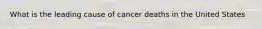 What is the leading cause of cancer deaths in the United States