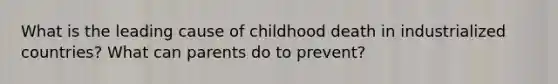 What is the leading cause of childhood death in industrialized countries? What can parents do to prevent?