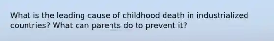 What is the leading cause of childhood death in industrialized countries? What can parents do to prevent it?