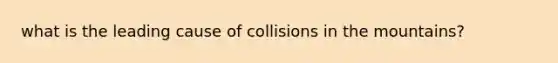 what is the leading cause of collisions in the mountains?