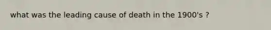 what was the leading cause of death in the 1900's ?