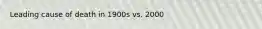 Leading cause of death in 1900s vs. 2000