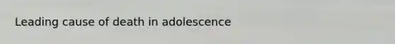 Leading cause of death in adolescence