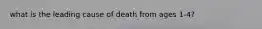 what is the leading cause of death from ages 1-4?