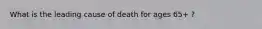 What is the leading cause of death for ages 65+ ?