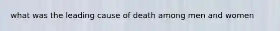 what was the leading cause of death among men and women