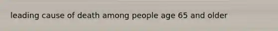 leading cause of death among people age 65 and older