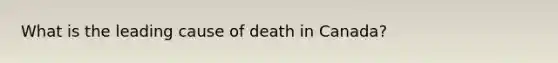 What is the leading cause of death in Canada?