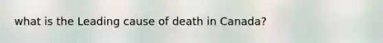 what is the Leading cause of death in Canada?