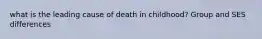 what is the leading cause of death in childhood? Group and SES differences