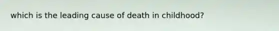 which is the leading cause of death in childhood?