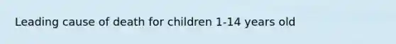 Leading cause of death for children 1-14 years old