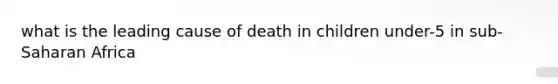 what is the leading cause of death in children under-5 in sub-Saharan Africa