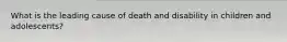 What is the leading cause of death and disability in children and adolescents?