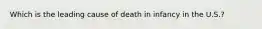 Which is the leading cause of death in infancy in the U.S.?