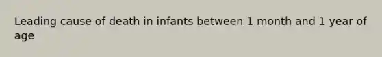 Leading cause of death in infants between 1 month and 1 year of age