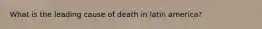 What is the leading cause of death in latin america?