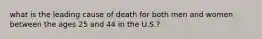 what is the leading cause of death for both men and women between the ages 25 and 44 in the U.S.?