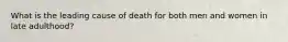 What is the leading cause of death for both men and women in late adulthood?