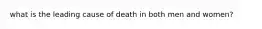 what is the leading cause of death in both men and women?