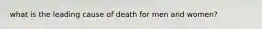 what is the leading cause of death for men and women?