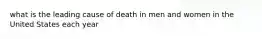 what is the leading cause of death in men and women in the United States each year