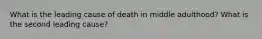 What is the leading cause of death in middle adulthood? What is the second leading cause?