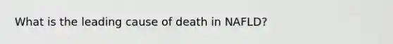 What is the leading cause of death in NAFLD?