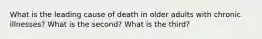 What is the leading cause of death in older adults with chronic illnesses? What is the second? What is the third?