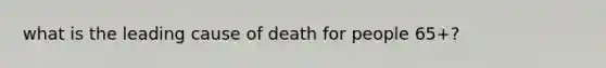 what is the leading cause of death for people 65+?