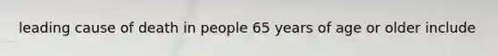 leading cause of death in people 65 years of age or older include