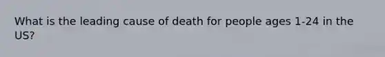 What is the leading cause of death for people ages 1-24 in the US?