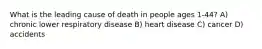 What is the leading cause of death in people ages 1-44? A) chronic lower respiratory disease B) heart disease C) cancer D) accidents