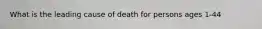 What is the leading cause of death for persons ages 1-44