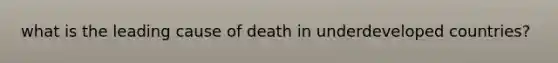 what is the leading cause of death in underdeveloped countries?