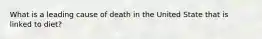 What is a leading cause of death in the United State that is linked to diet?