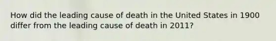 How did the leading cause of death in the United States in 1900 differ from the leading cause of death in 2011?