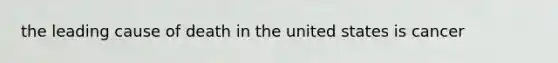 the leading cause of death in the united states is cancer