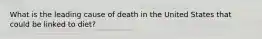 What is the leading cause of death in the United States that could be linked to diet?