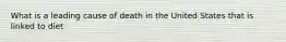 What is a leading cause of death in the United States that is linked to diet