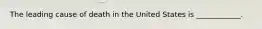 The leading cause of death in the United States is ____________.