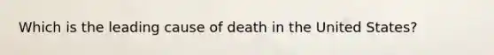 Which is the leading cause of death in the United States?