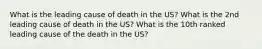 What is the leading cause of death in the US? What is the 2nd leading cause of death in the US? What is the 10th ranked leading cause of the death in the US?