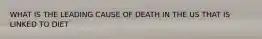 WHAT IS THE LEADING CAUSE OF DEATH IN THE US THAT IS LINKED TO DIET