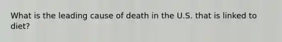 What is the leading cause of death in the U.S. that is linked to diet?