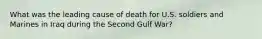 What was the leading cause of death for U.S. soldiers and Marines in Iraq during the Second Gulf War?