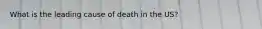 What is the leading cause of death in the US?