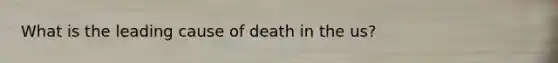 What is the leading cause of death in the us?