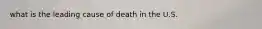 what is the leading cause of death in the U.S.