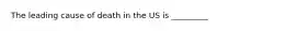 The leading cause of death in the US is _________